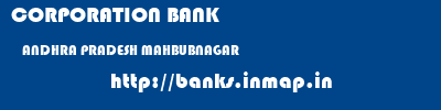 CORPORATION BANK  ANDHRA PRADESH MAHBUBNAGAR    banks information 